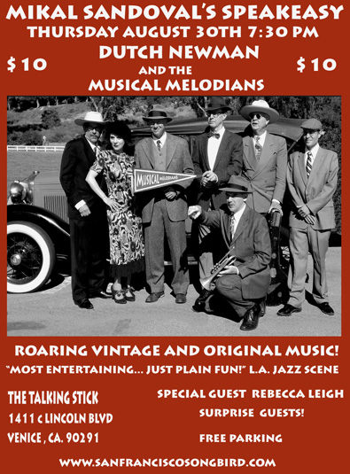 MIKAL SANDOAVL'S SPEAKEASY THURSDAY AUGUST 30TH AT 7:30 PM WITH DUTCH NEWMAN AND THE MUSICAL MELODIANS  FEATURING REBECCA LEIGH , AT THE TALKING STICK 1411 C LINCOLN BLVD VENICE, CA 90291 