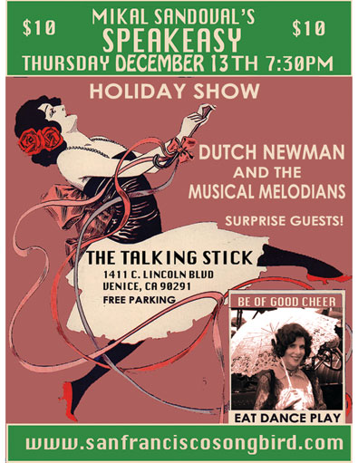 MIKAL SANDOVAL'S SPEAKEASYEASY THURSDAY DECEMBER 13TH AT 7:30 PM  WITH DUTCH NEWMAN AND THE MUSICAL MELODIANS  AND SURPRISE SPECIAL GUESTS  1411 C LINCOLN BLVD VENICE, CA 90291