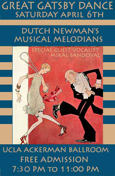 UCLA GREAT GATSBY EVENT SATURDAY APRIL 6TH,2019 ACKERMAN BALL ROOM  7:30PM  DANCE LESSIONS 9:00PM - 11:00 PM. DANCING TO DUTCH NEWMAN AND THE MUSICAL MELODIANS ACKERMAN BALLROOM