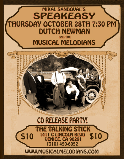 Mikal Sandoval's Speakeasy Night Thursday October 28th at 7:30 PM  CD Release Party of Dutch Newman and the Musical Melodians at the Talking Stick 1411 C Lincoln Blvd, Venice, CA 90291 (310) 450-6052