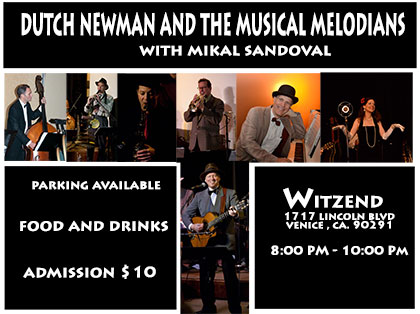 THURSDAY EVENING APRIL 9 AT 8:00 PM - 10:00 PM DUTCH NEWMAN AND THE MUSICAL MELODIANS WILL BE PERFORMING AT THE WITZEND 1717 LINCOLN BLVD, VENICE, CA 90291 